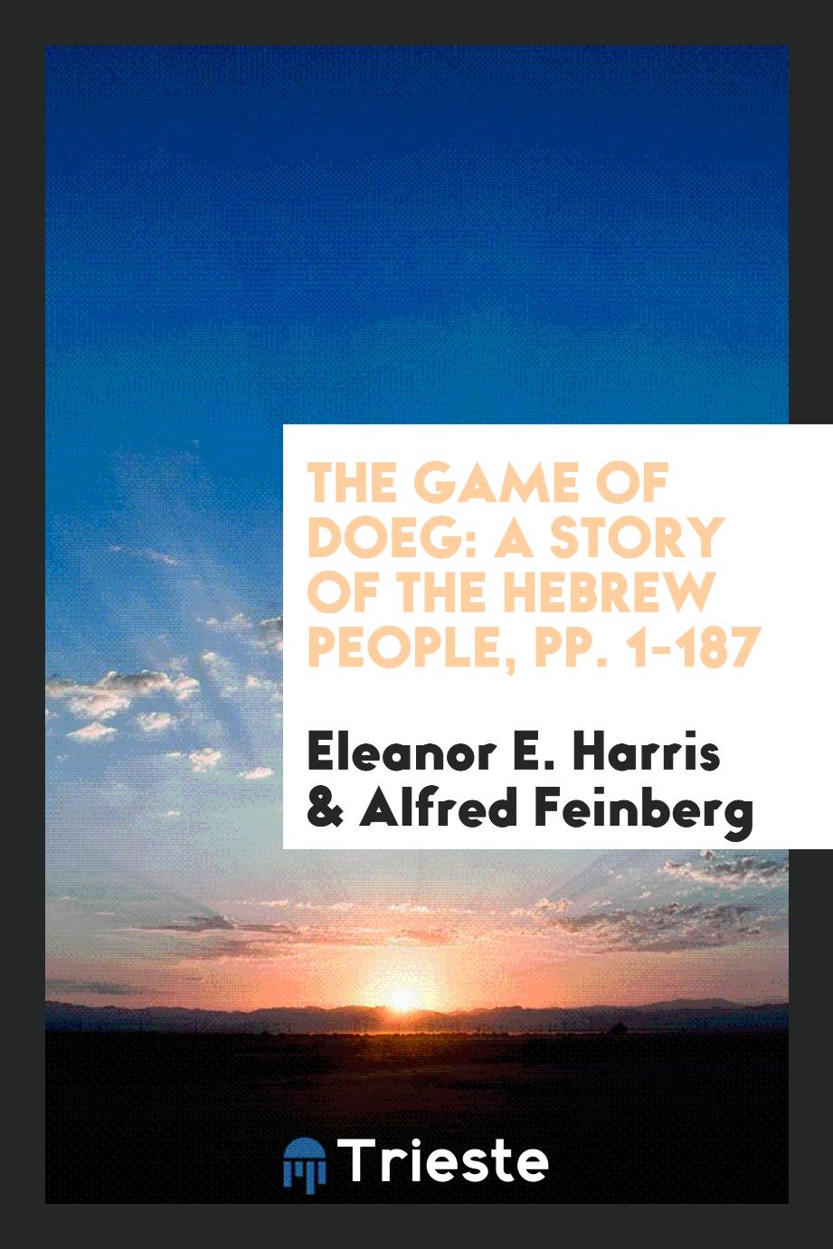 The Game of Doeg: A Story of the Hebrew People, pp. 1-187