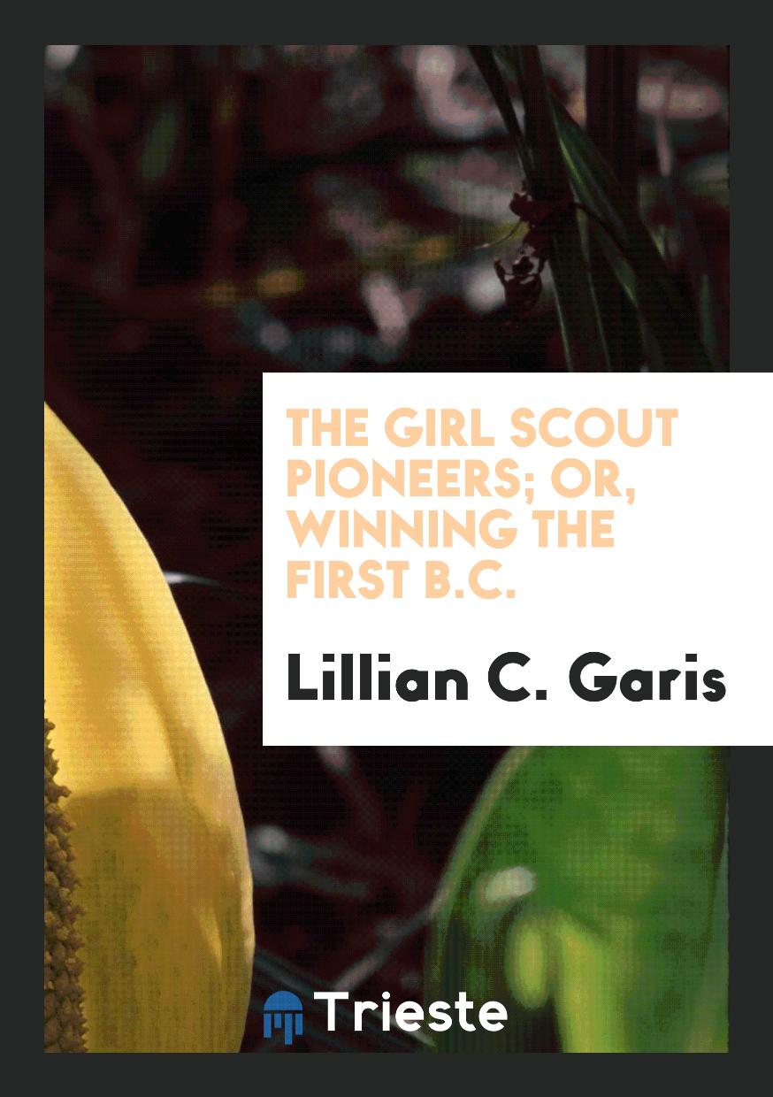 The Girl Scout Pioneers; Or, Winning the First B.C.