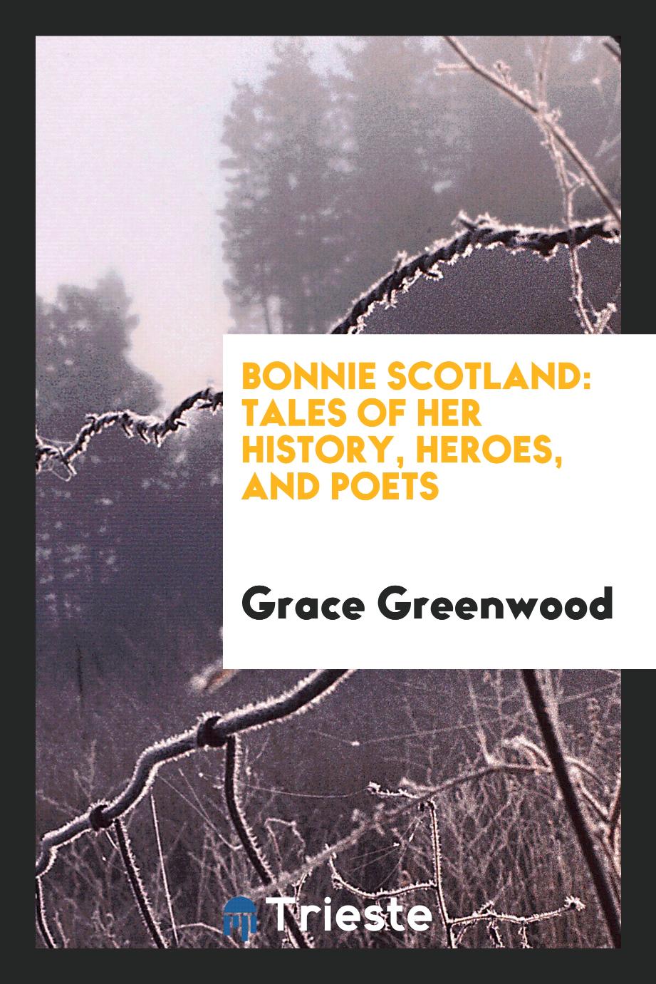 Bonnie Scotland: Tales of Her History, Heroes, and Poets