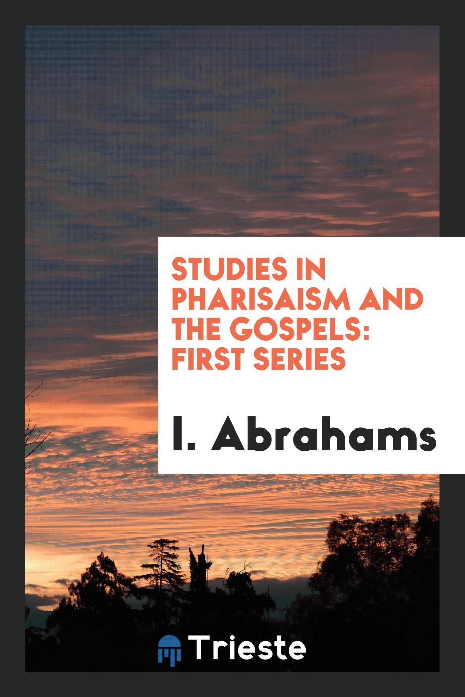 Studies in Pharisaism and the Gospels: First series