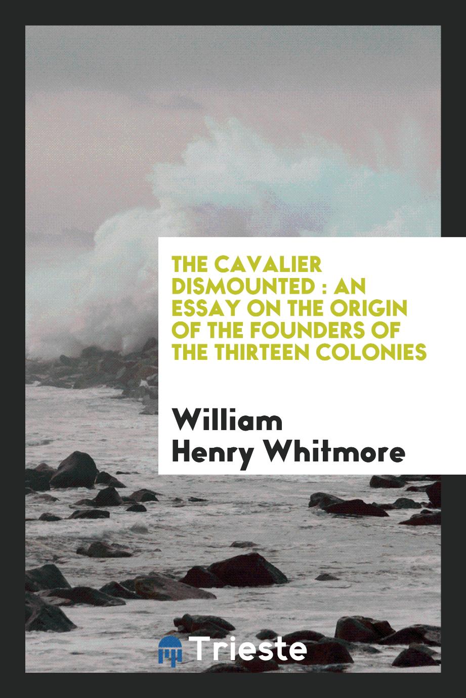The cavalier dismounted : an essay on the origin of the founders of the thirteen colonies