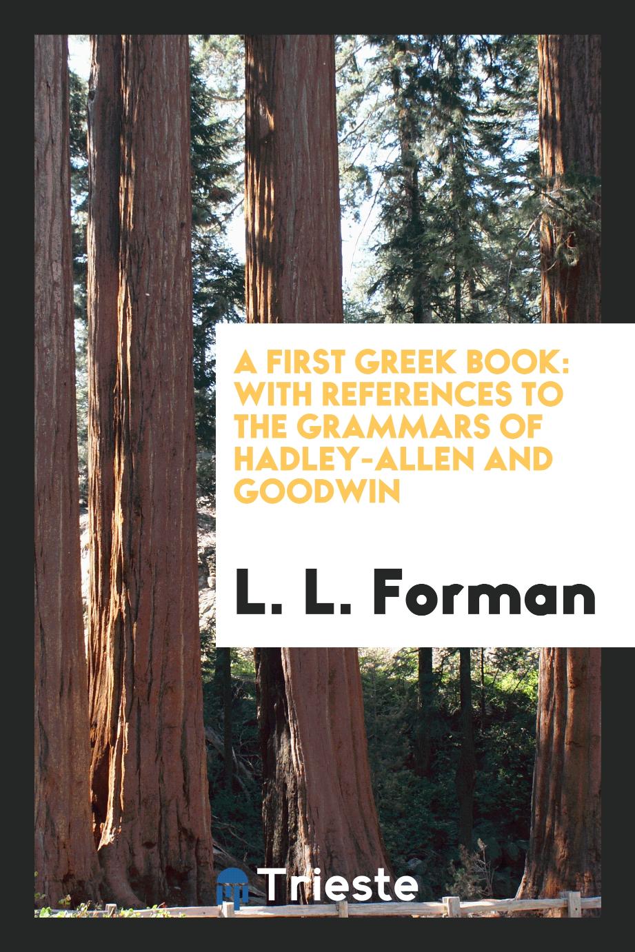 A First Greek Book: With References to the Grammars of Hadley-Allen and Goodwin
