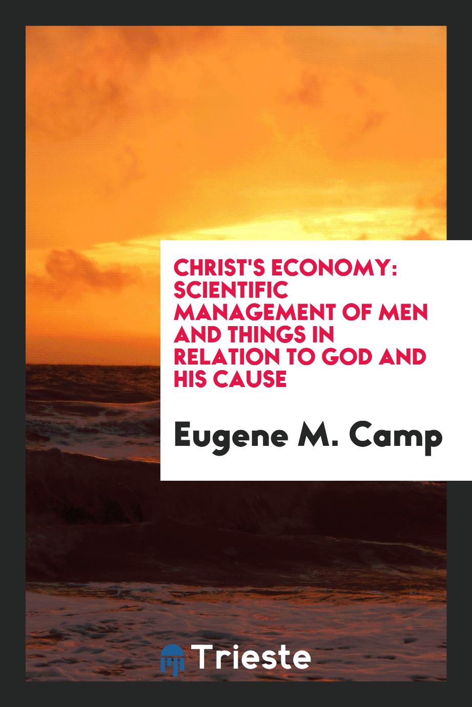 Christ's Economy: Scientific Management of Men and Things in Relation to God and His Cause