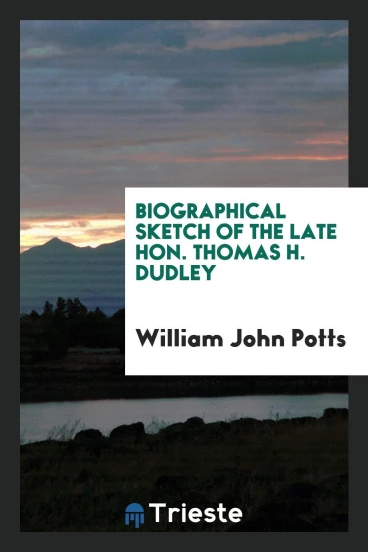 Biographical Sketch of the Late Hon. Thomas H. Dudley