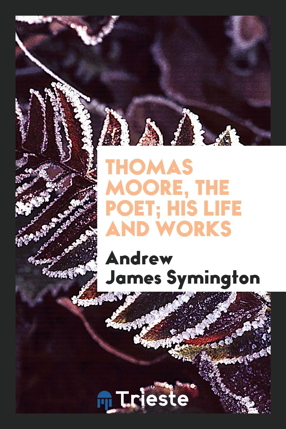 Thomas Moore, the poet; his life and works