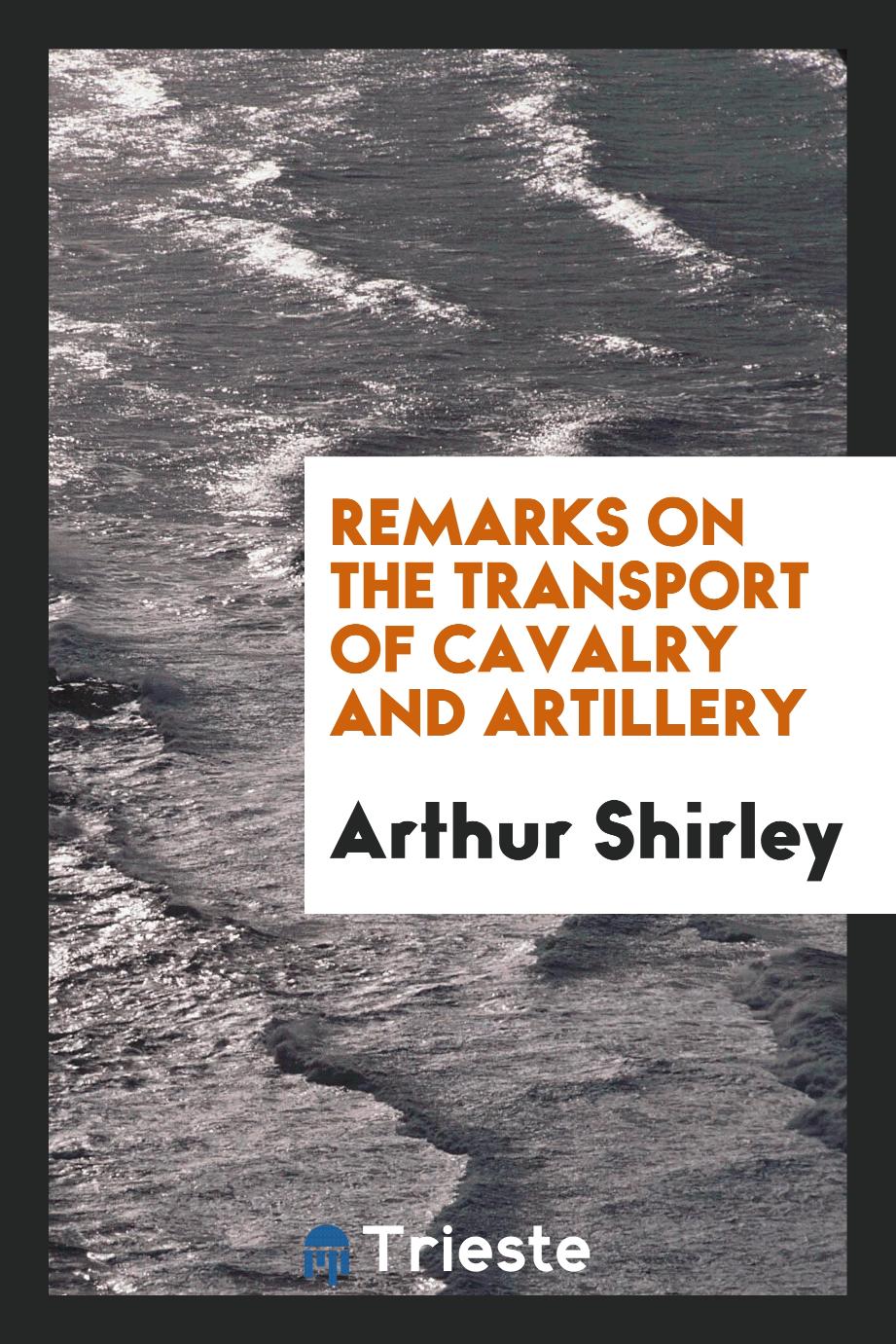 Remarks on the transport of cavalry and artillery