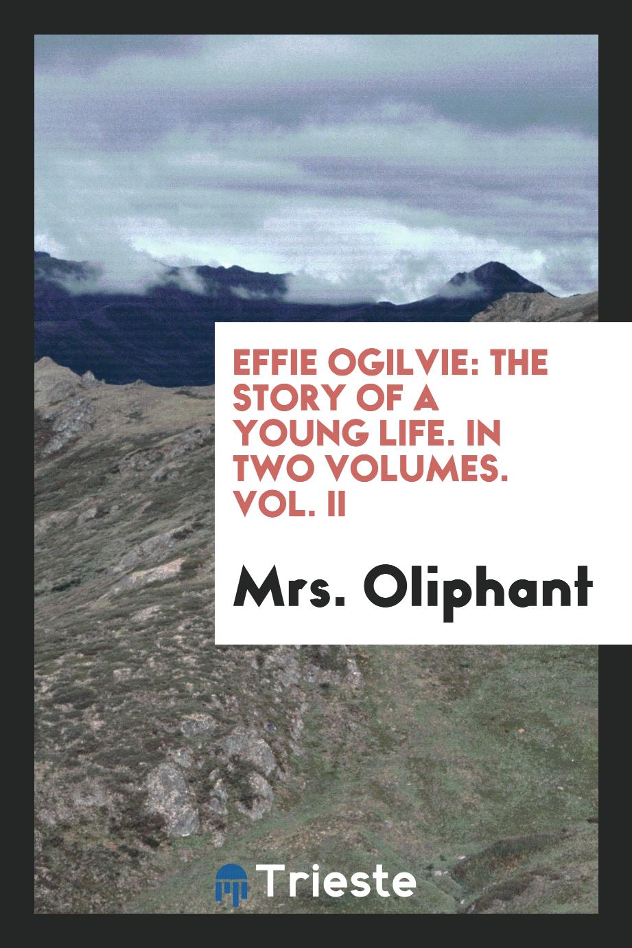 Effie Ogilvie: the story of a young life. In two volumes. Vol. II