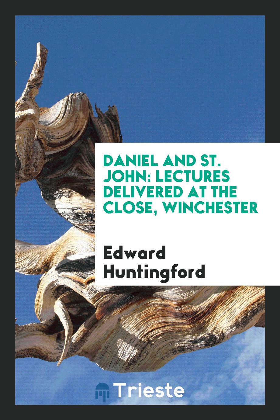 Daniel and St. John: lectures delivered at the Close, Winchester