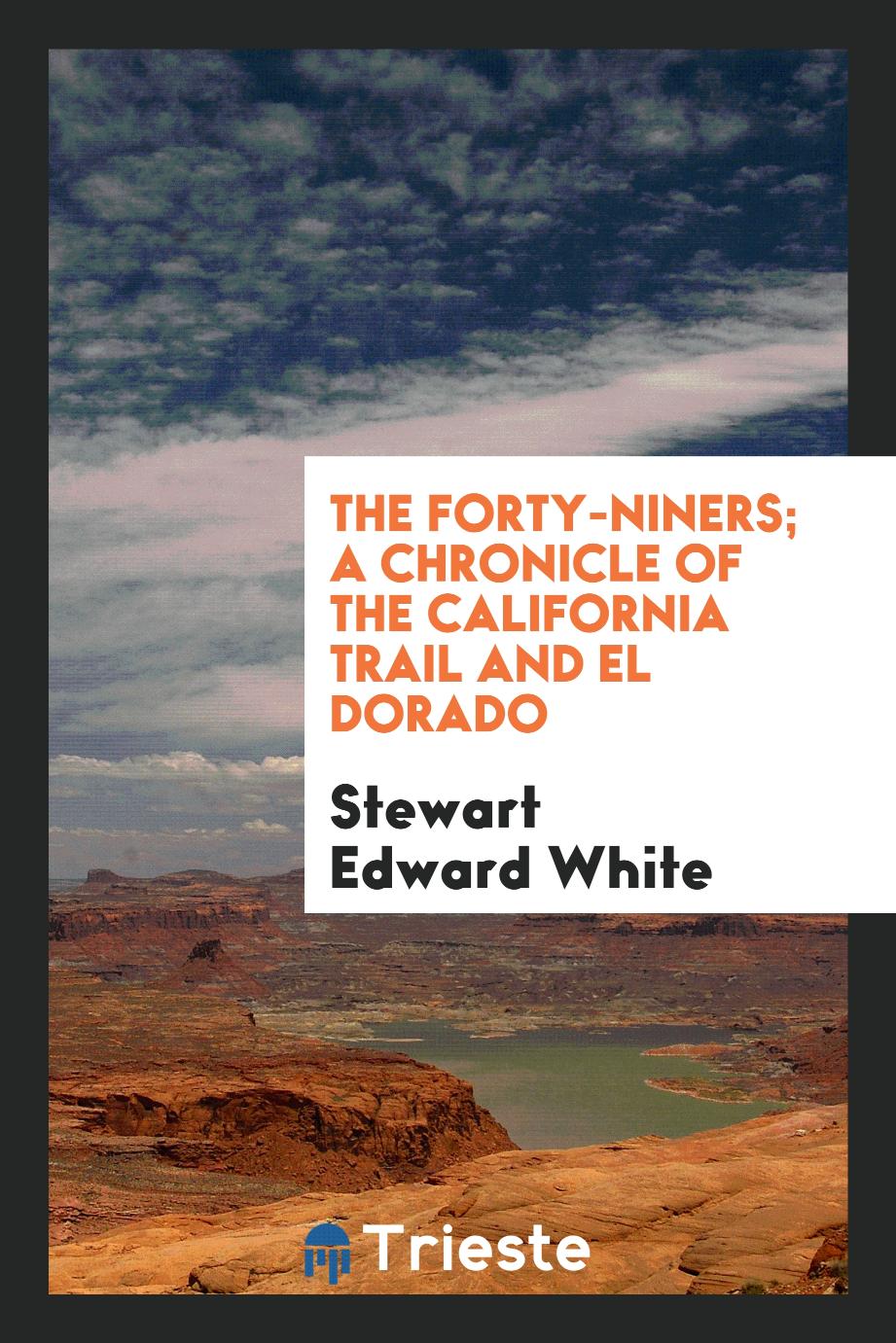 The Forty-Niners; A Chronicle of the California Trail and El Dorado