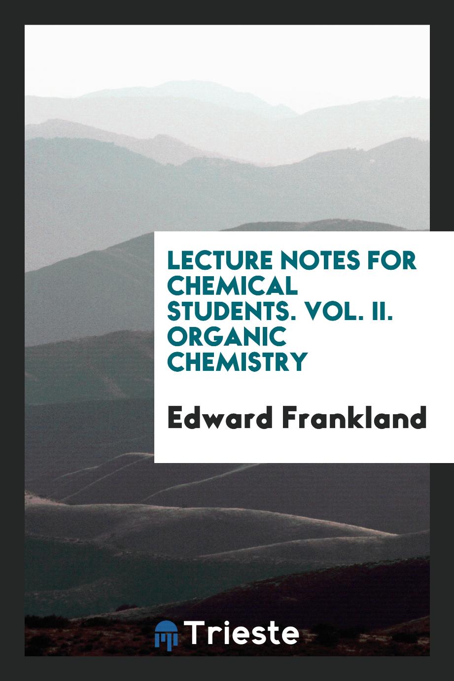 Lecture Notes for Chemical Students. Vol. II. Organic Chemistry