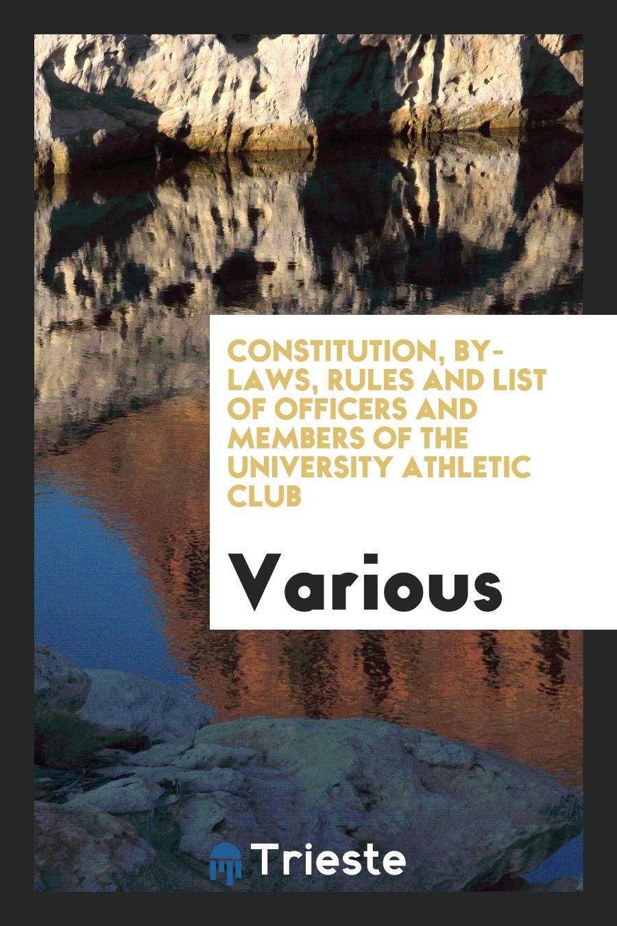 Constitution, By-laws, Rules and List of Officers and Members of the University Athletic Club