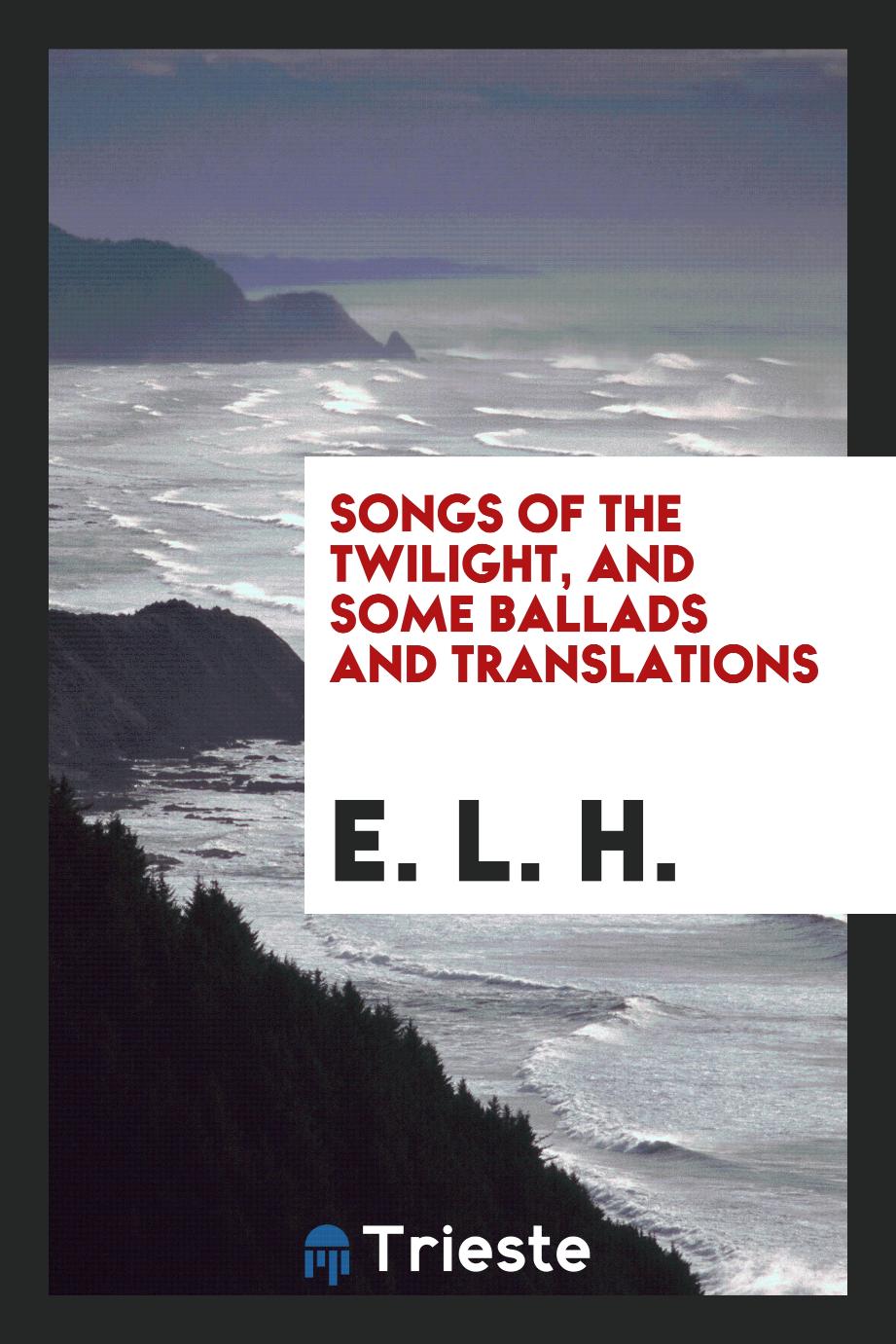 Songs of the twilight, and some ballads and translations