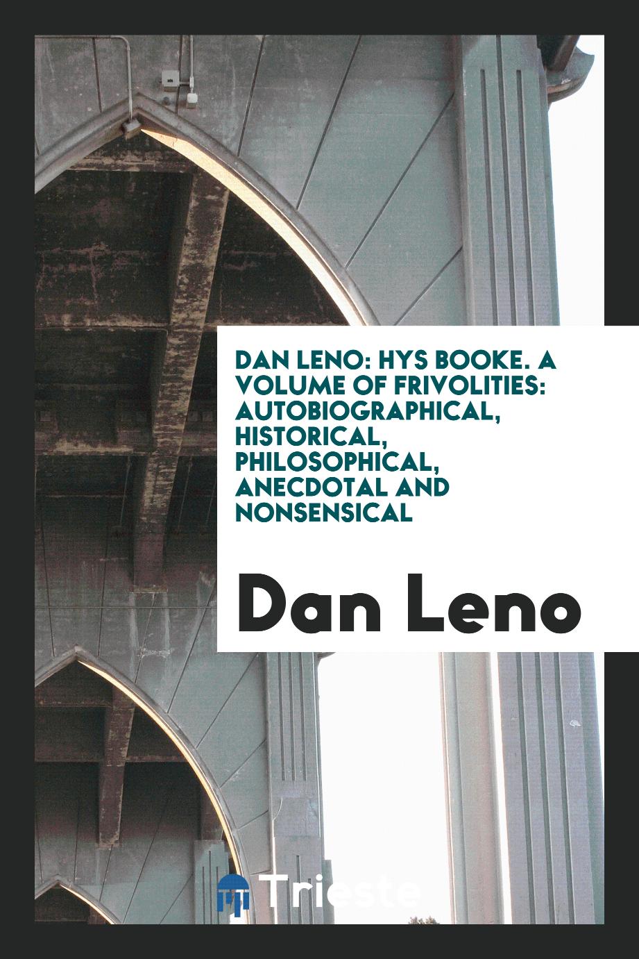 Dan Leno: Hys Booke. A Volume of Frivolities: Autobiographical, Historical, Philosophical, Anecdotal and Nonsensical