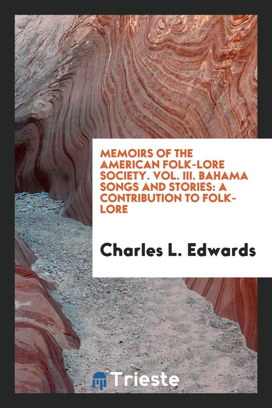 Memoirs of The American Folk-Lore Society. Vol. III. Bahama Songs and Stories: A Contribution to Folk-Lore