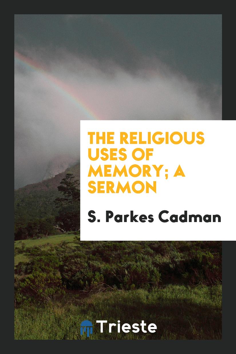 The religious uses of memory; a sermon