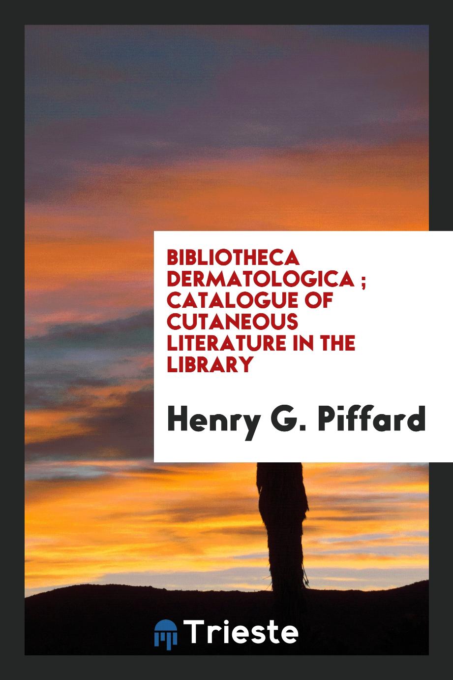 Bibliotheca dermatologica ; catalogue of cutaneous literature in the library