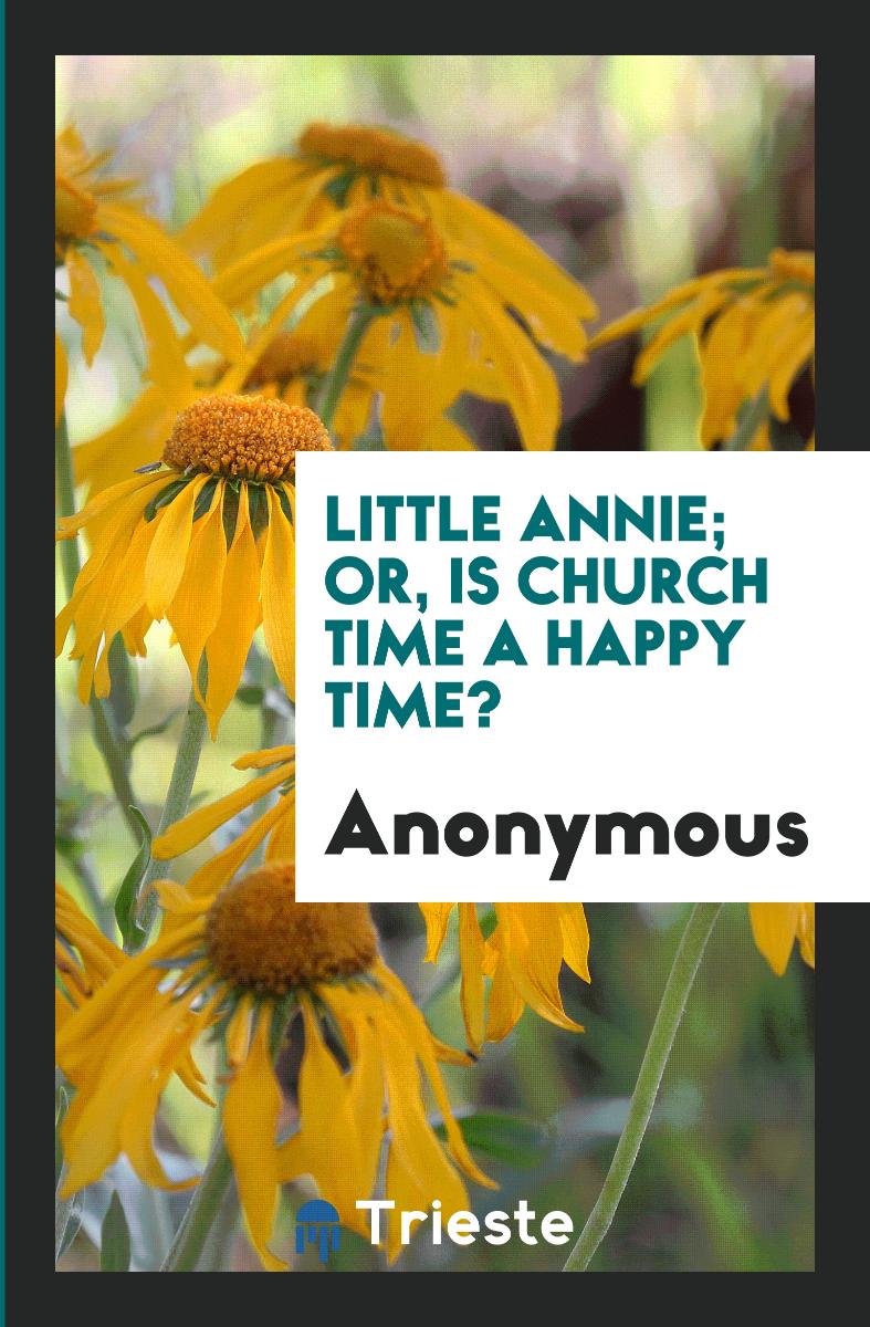 Little Annie; Or, Is Church Time a Happy Time?