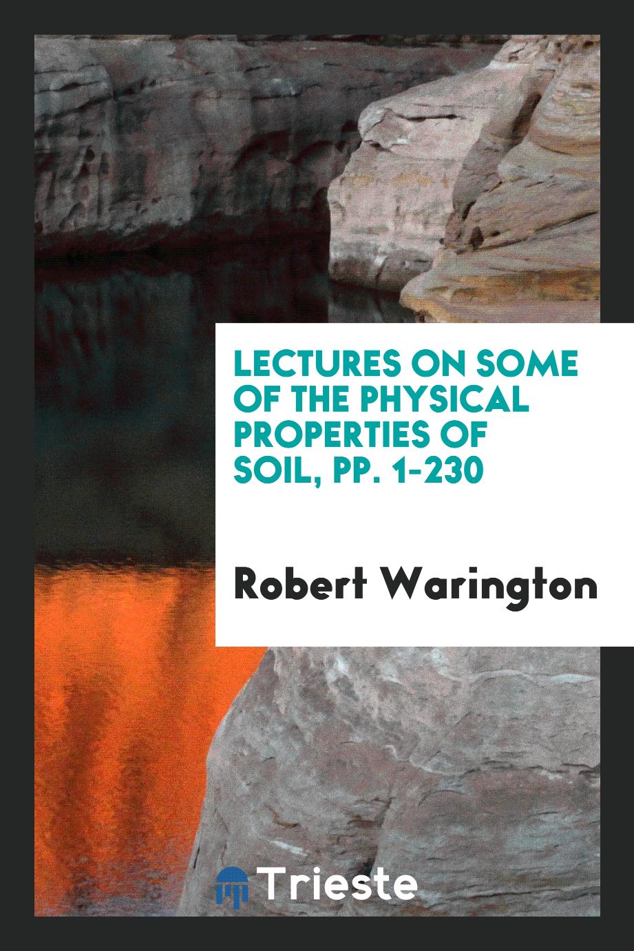 Lectures on Some of the Physical Properties of Soil, pp. 1-230