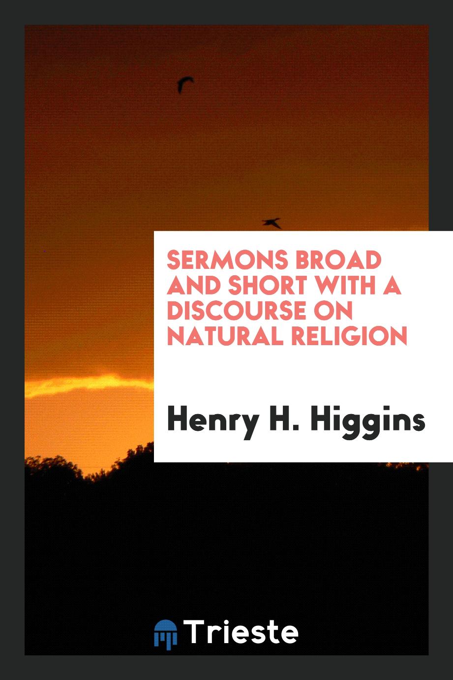 Sermons Broad and Short with a Discourse on Natural Religion