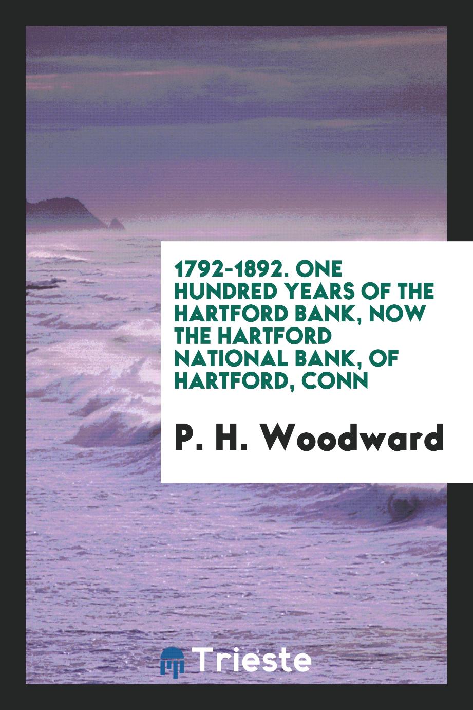 1792-1892. One hundred years of the Hartford bank, now the Hartford National bank, of Hartford, Conn