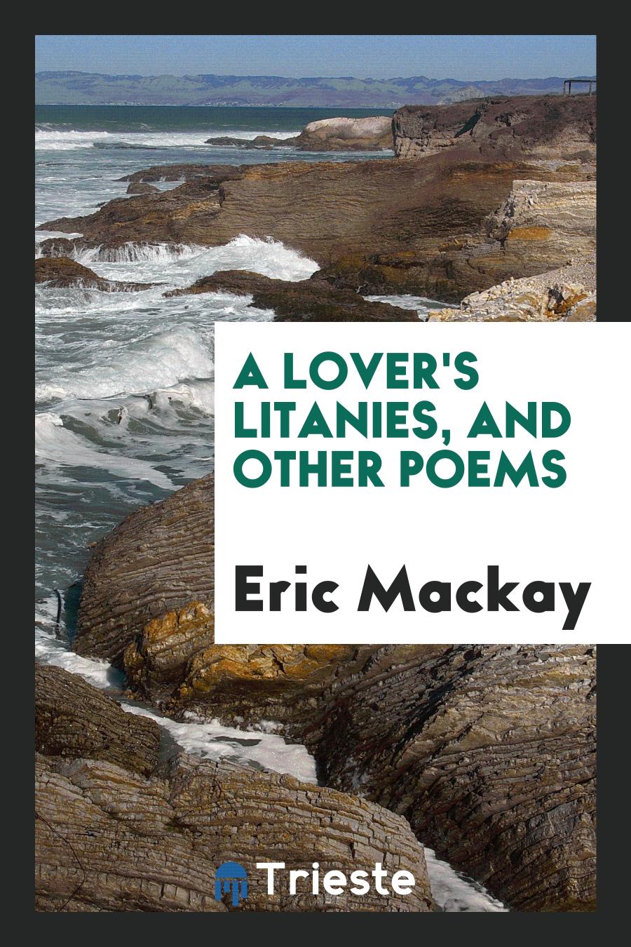 A lover's litanies, and other poems