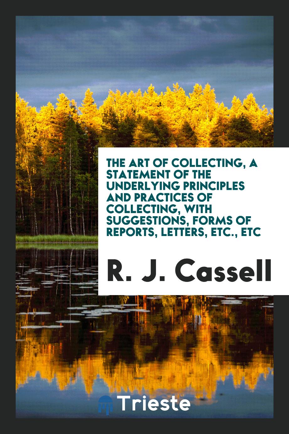 The Art of Collecting, a Statement of the Underlying Principles and Practices of Collecting, with Suggestions, Forms of Reports, Letters, Etc., Etc