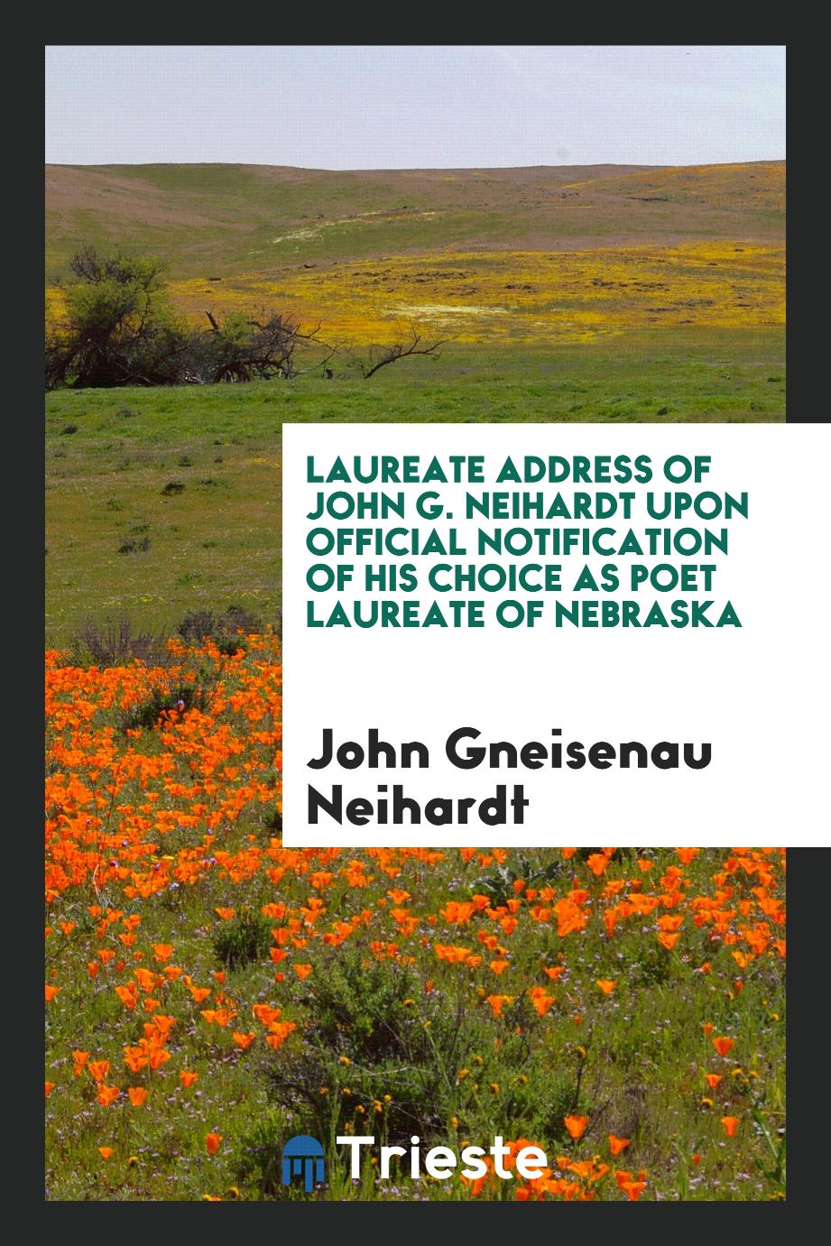 Laureate Address of John G. Neihardt Upon Official Notification of His choice as poet laureate of Nebraska