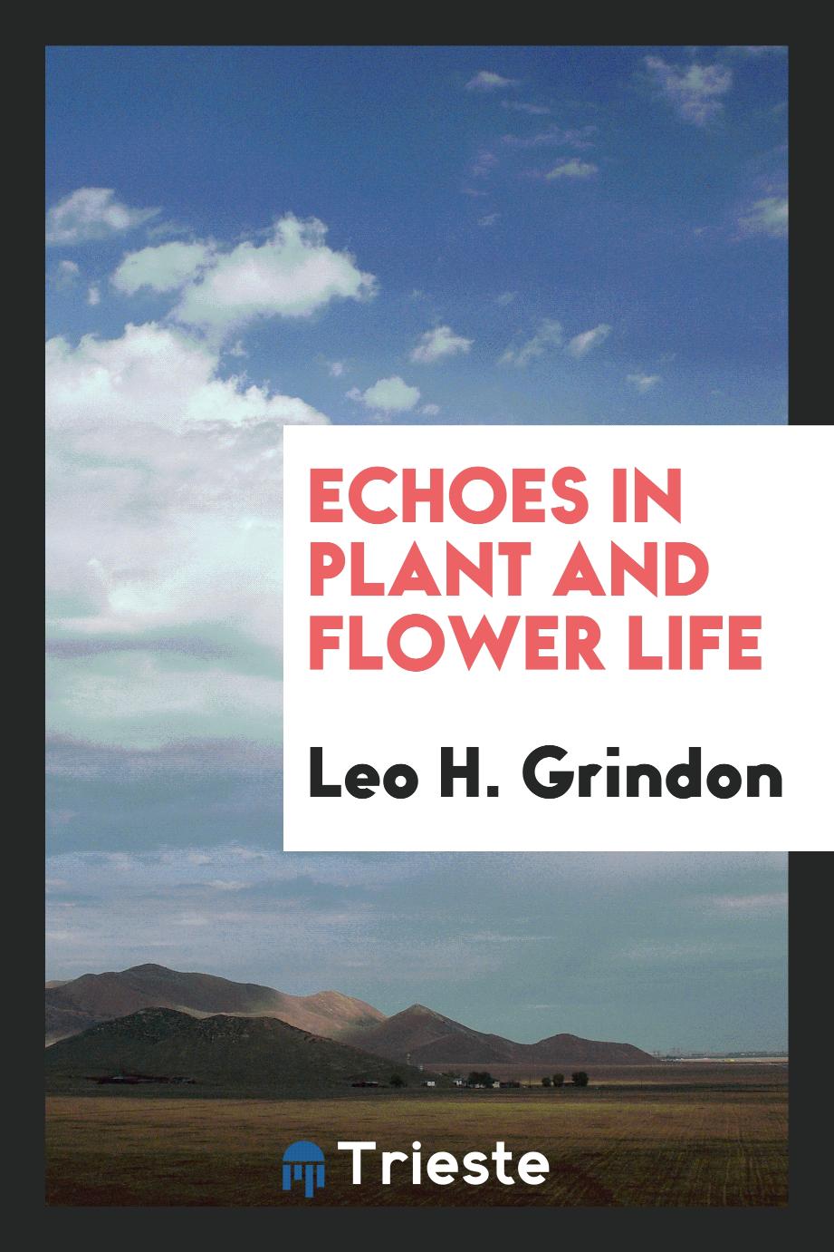 Leo H. Grindon - Echoes in Plant and Flower Life