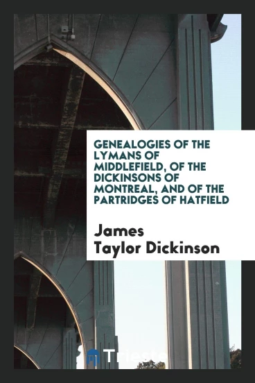 Genealogies of the Lymans of Middlefield, of the Dickinsons of Montreal, and of the Partridges of hatfield