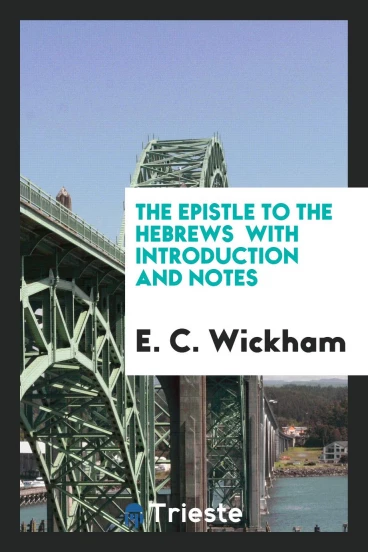 The Epistle to the Hebrews With Introduction and Notes