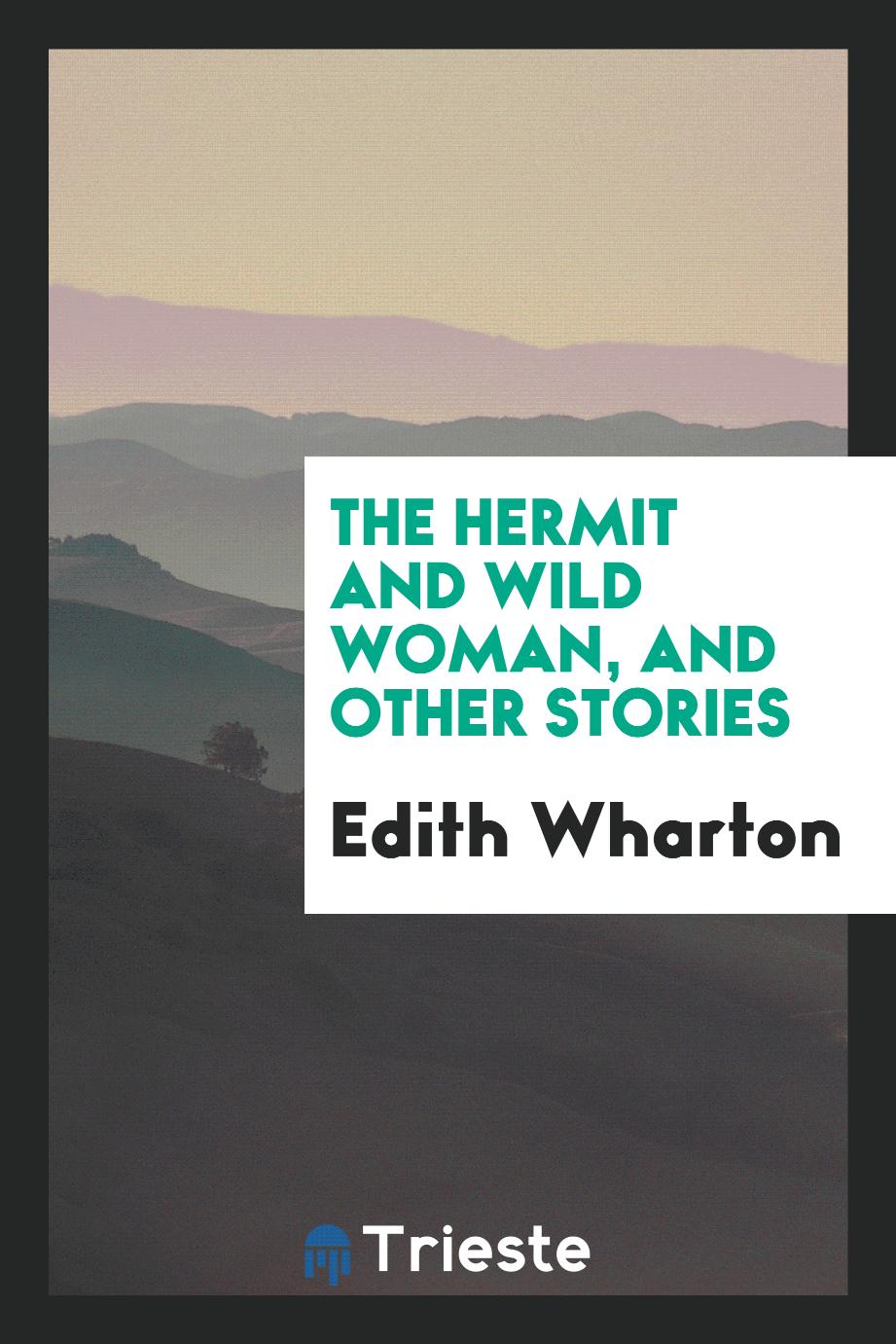 The hermit and wild woman, and other stories
