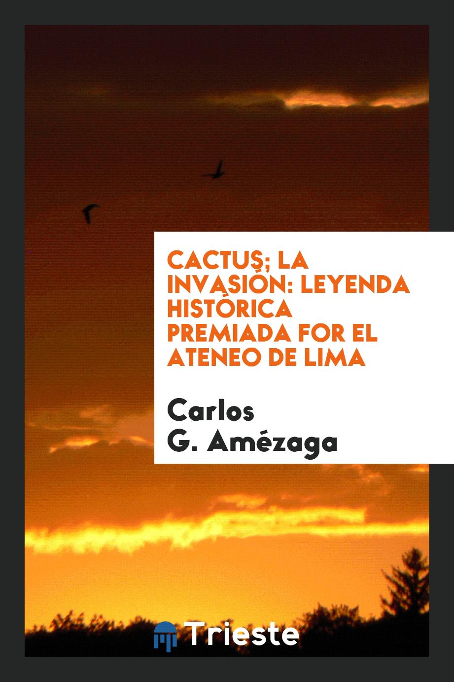 Cactus; La Invasión: Leyenda Histórica Premiada for el Ateneo de Lima