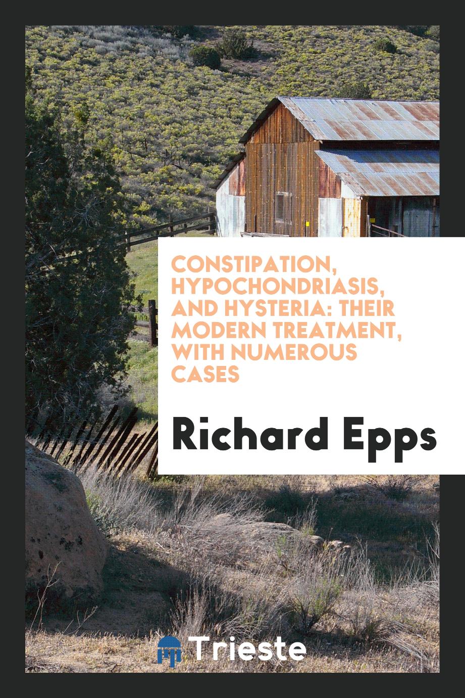 Constipation, Hypochondriasis, and Hysteria: Their Modern Treatment, With Numerous Cases