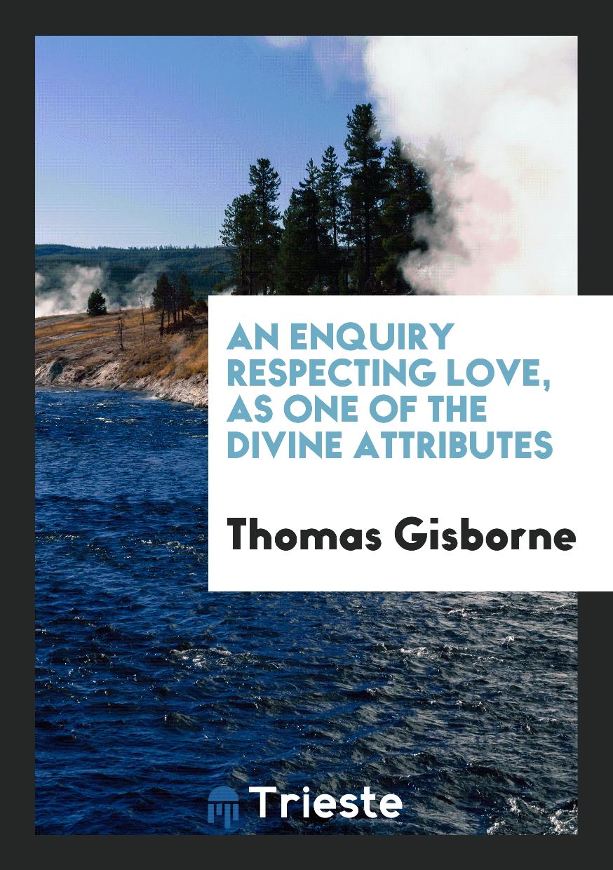 An Enquiry Respecting Love, as One of the Divine Attributes