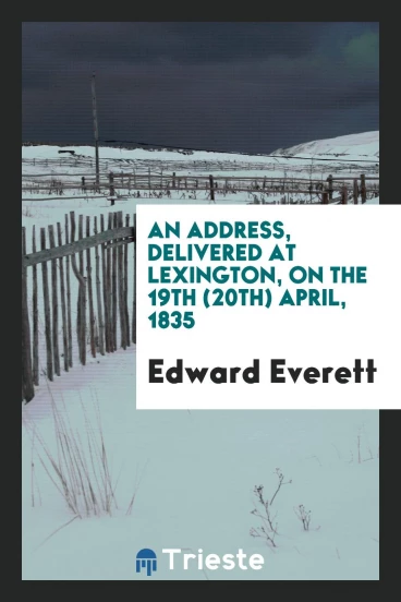 An Address, Delivered at Lexington, on the 19th (20th) April, 1835