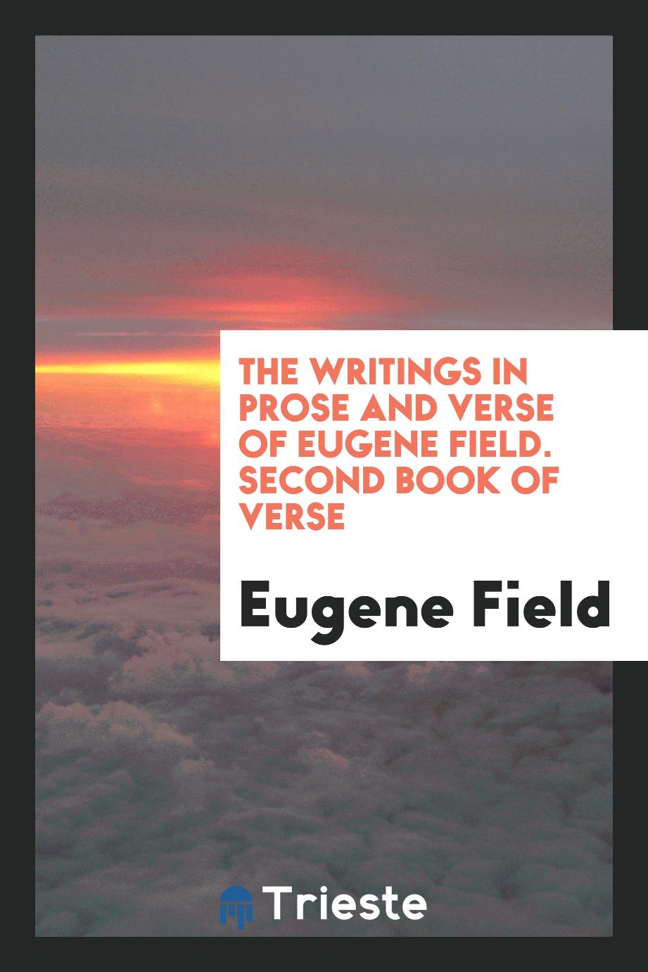 The writings in prose and verse of Eugene Field. Second book of verse
