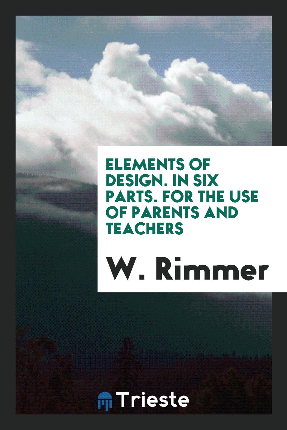 Elements of Design. In Six Parts. For the Use of Parents and Teachers