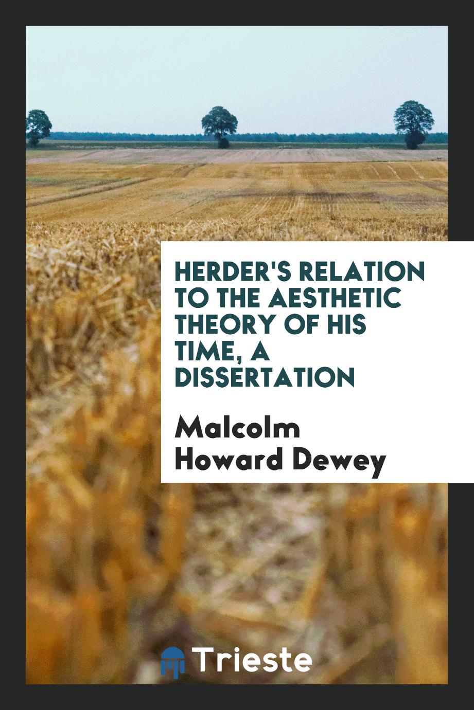 Herder's Relation to the Aesthetic Theory of His Time, A Dissertation
