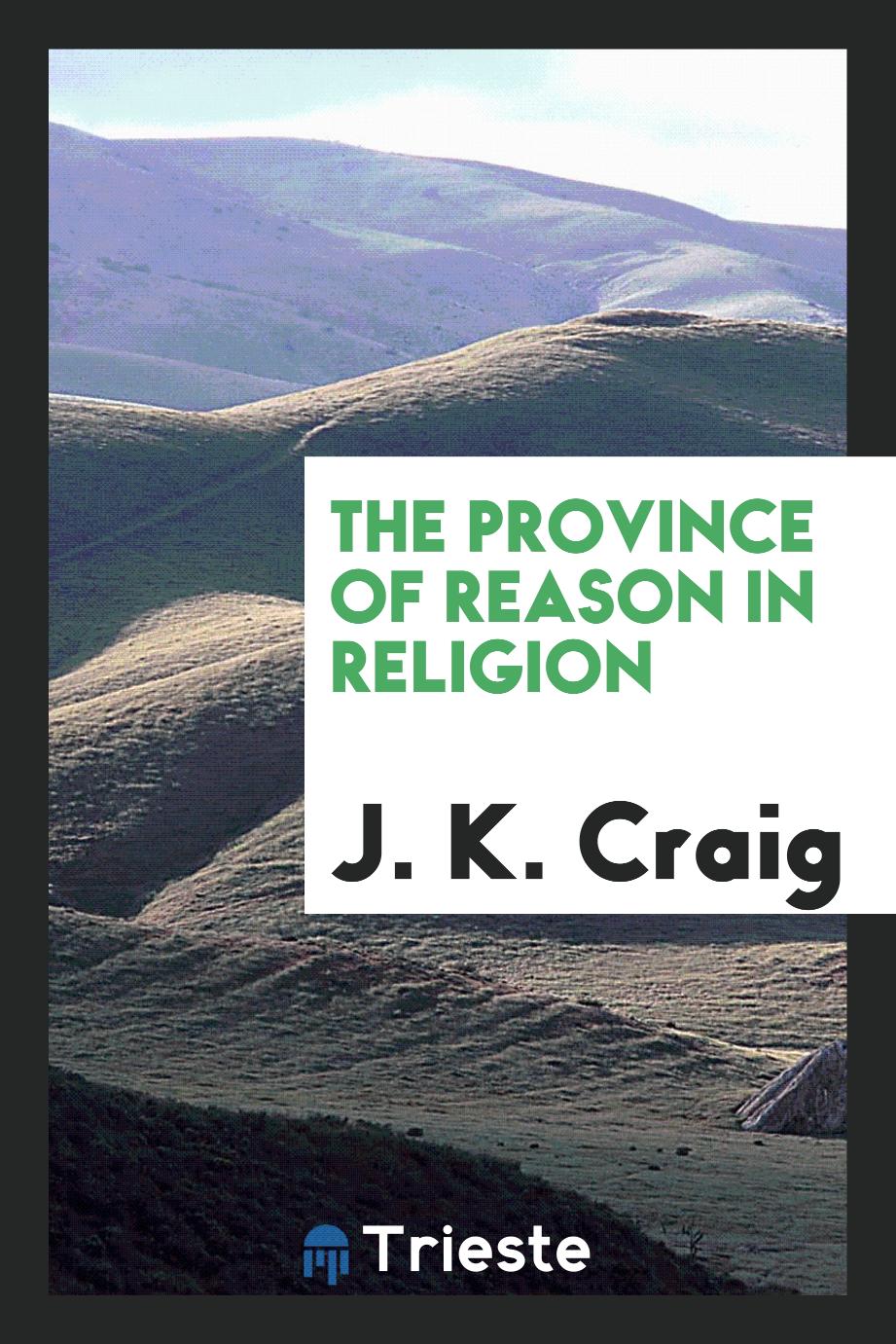 The Province of Reason in Religion