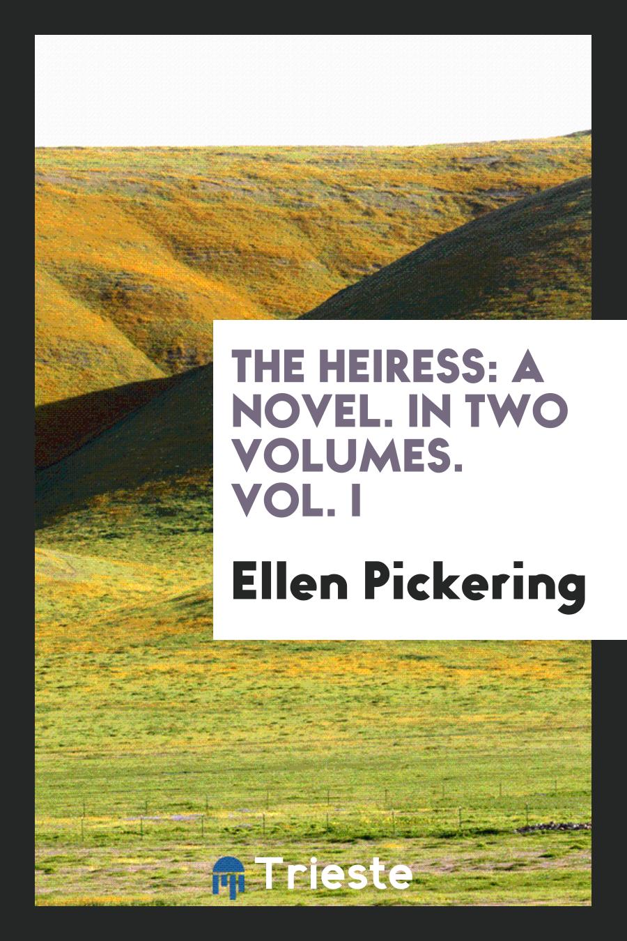 The Heiress: A Novel. In Two Volumes. Vol. I