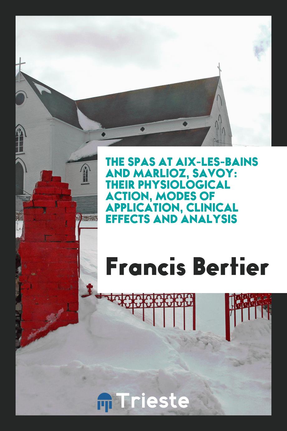 The Spas at Aix-Les-Bains and Marlioz, Savoy: Their Physiological Action, Modes of Application, Clinical Effects and Analysis