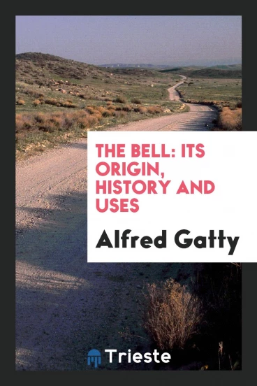 The Bell: Its Origin, History and Uses