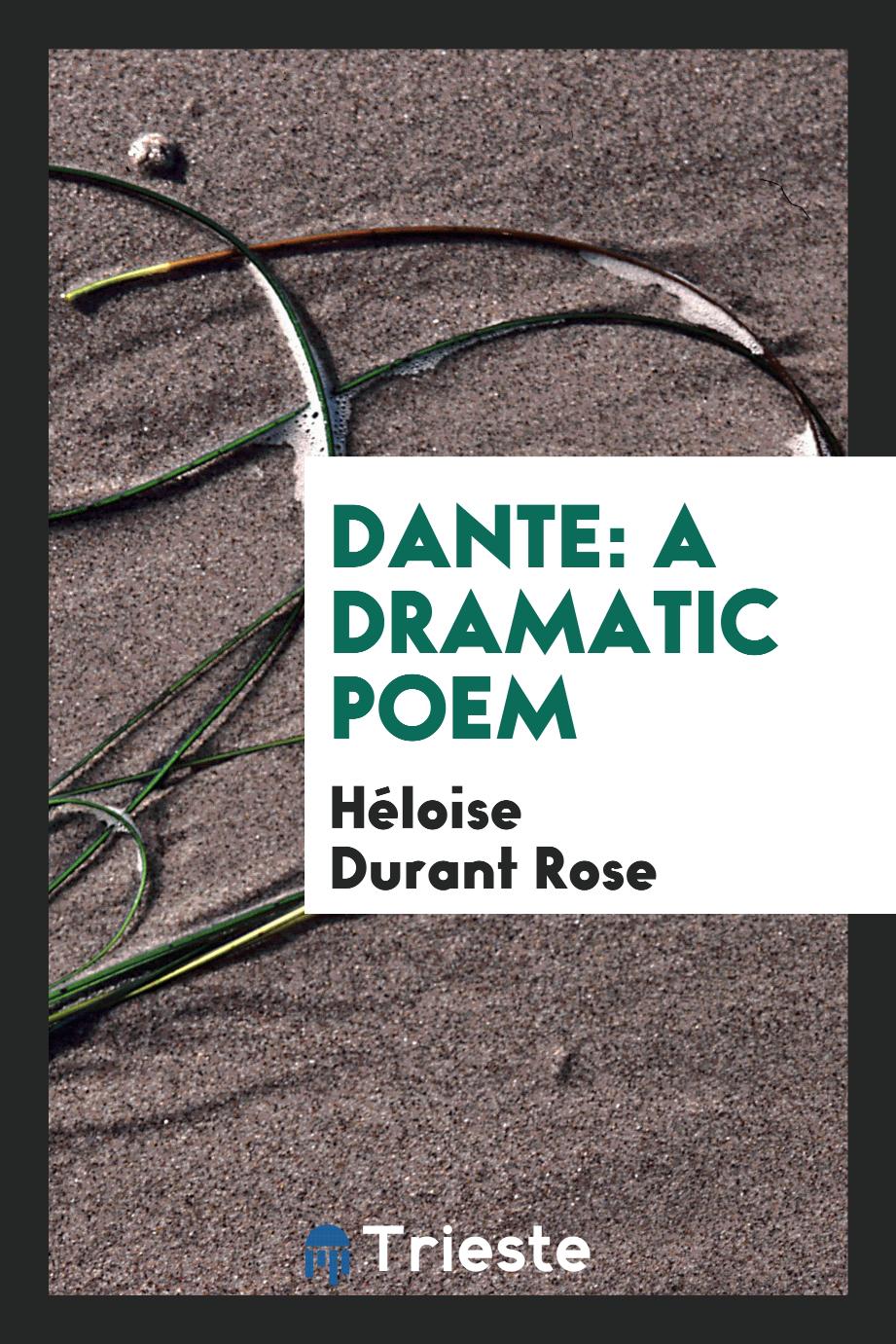 Dante: a dramatic poem