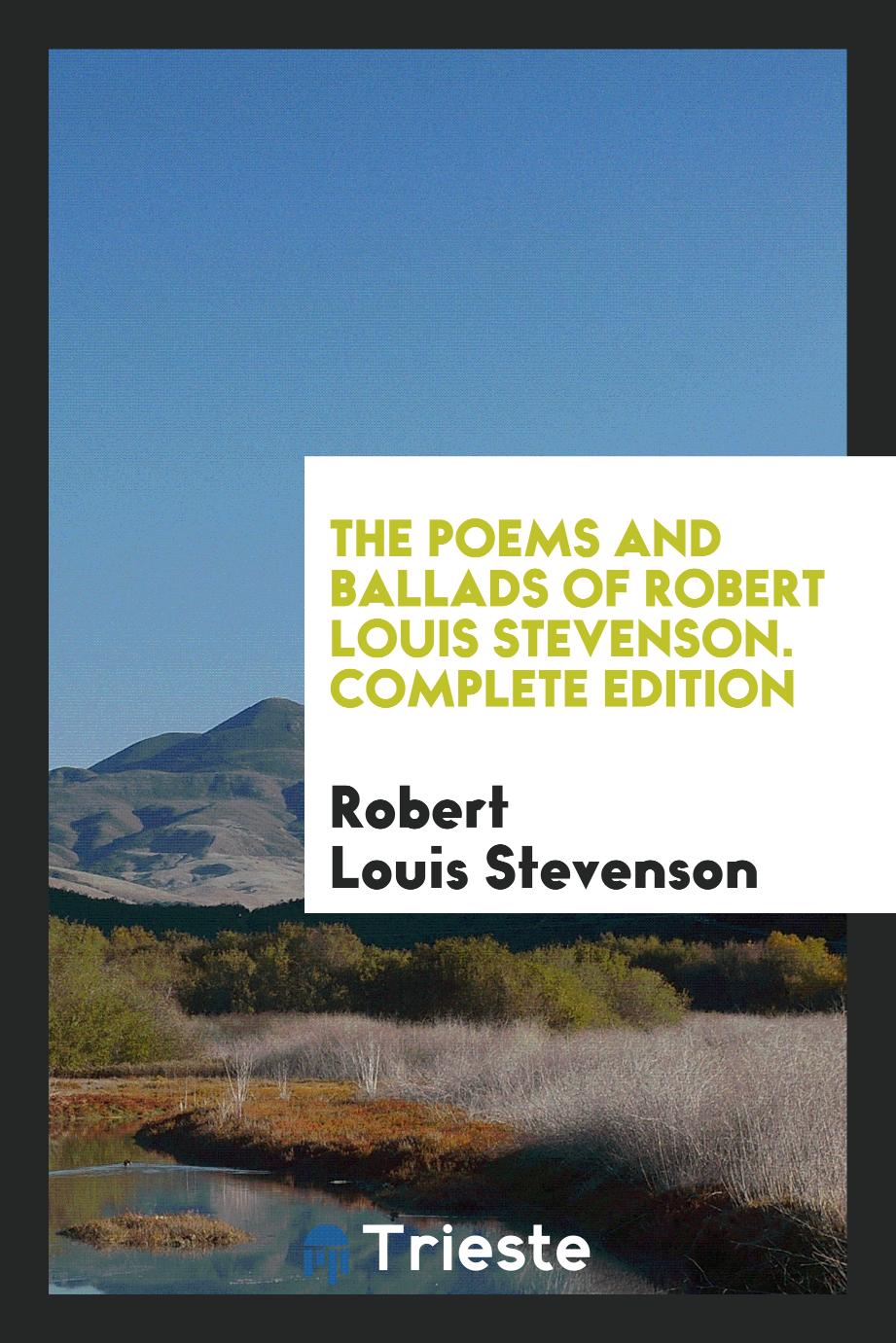 The Poems and Ballads of Robert Louis Stevenson. Complete Edition