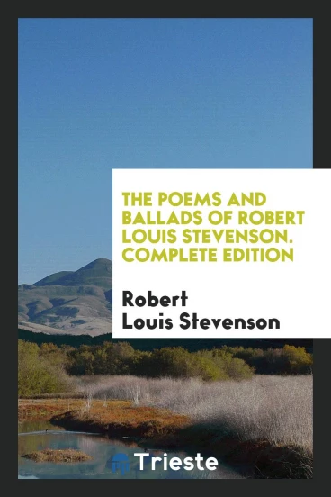 The Poems and Ballads of Robert Louis Stevenson. Complete Edition