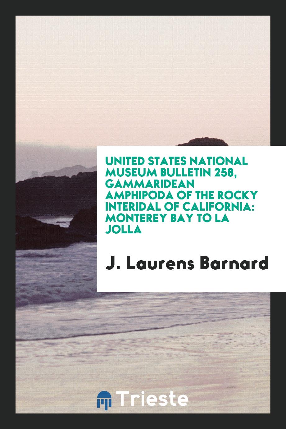 United States National Museum Bulletin 258, Gammaridean Amphipoda of the Rocky Interidal of California: Monterey Bay to La Jolla