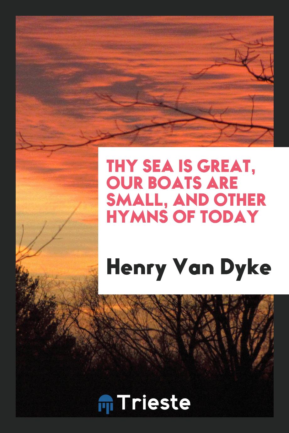 Thy sea is great, our boats are small, and other hymns of today