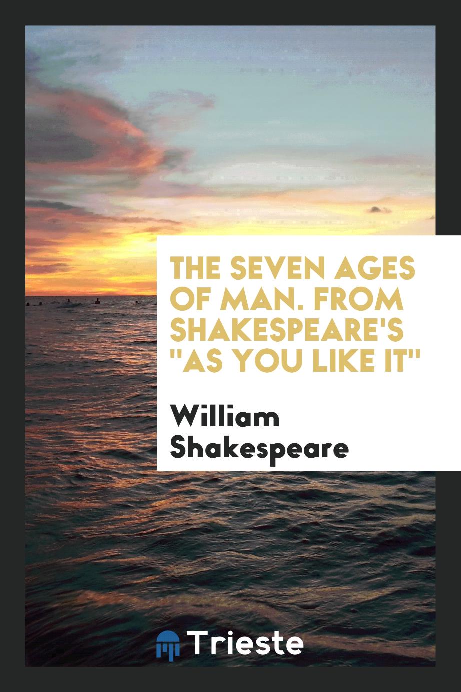 The seven ages of man. From Shakespeare's "As you like it"