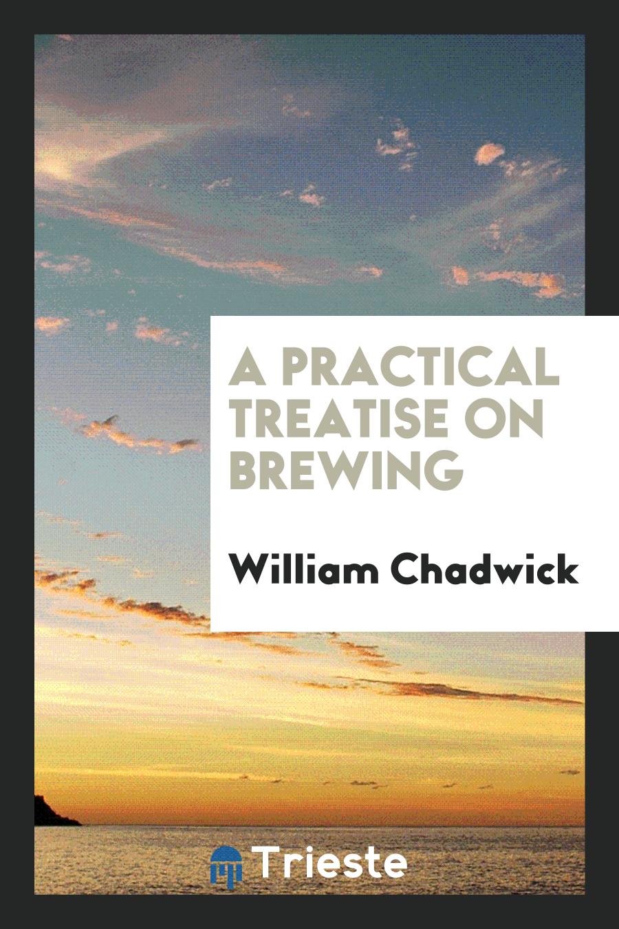 A practical treatise on brewing