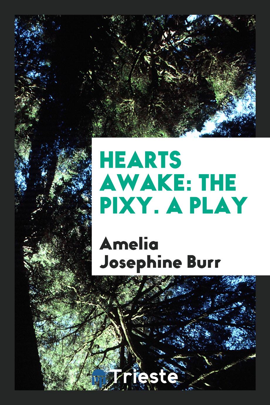 Hearts Awake: The Pixy. A Play